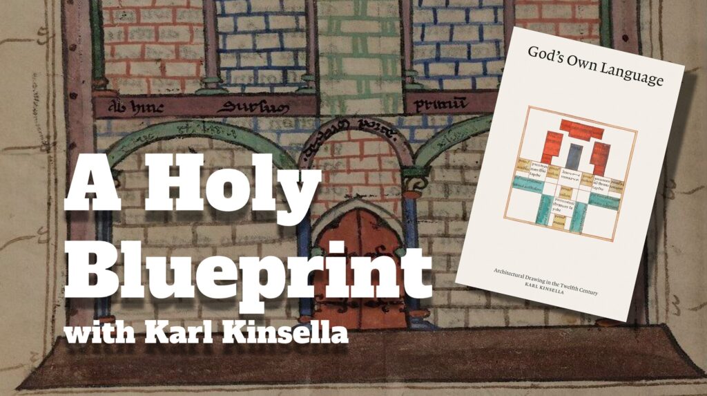 A Holy Blueprint with Karl Kinsella - The Medieval Podcast, Episode 267