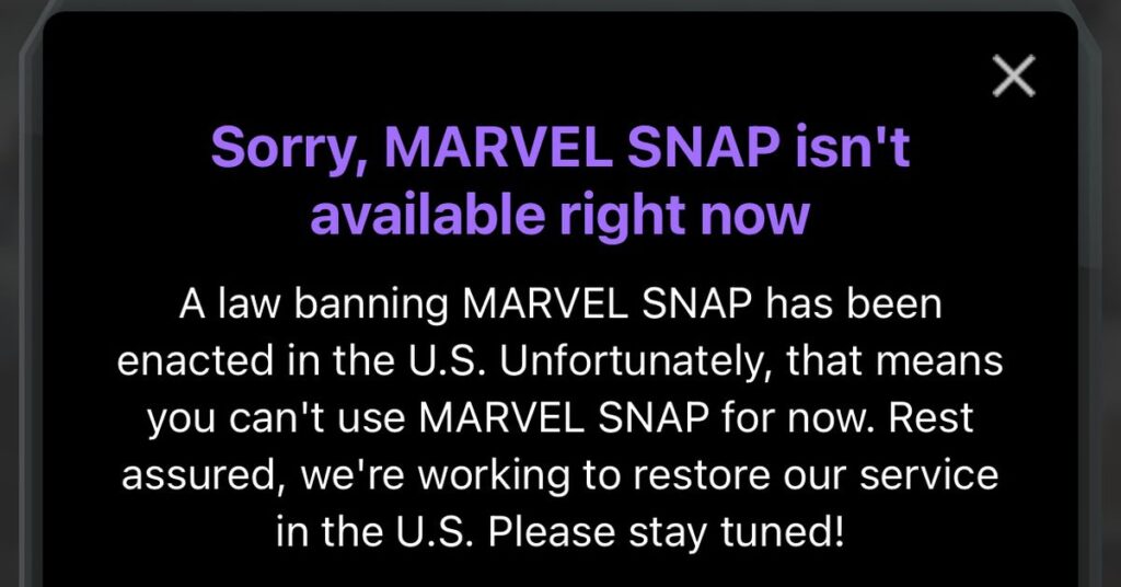 Sorry, MARVEL SNAP isn’t available right nowA law banning MARVEL SNAP has been enacted in the U.S. Unfortunately, that means you can’t use MARVEL SNAP for now. Rest assured, we’re working to restore our service in the U.S. Please stay tuned!