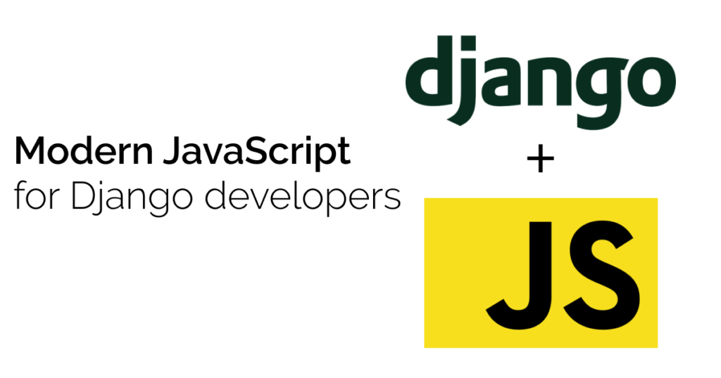 Modern JavaScript for Django Developers