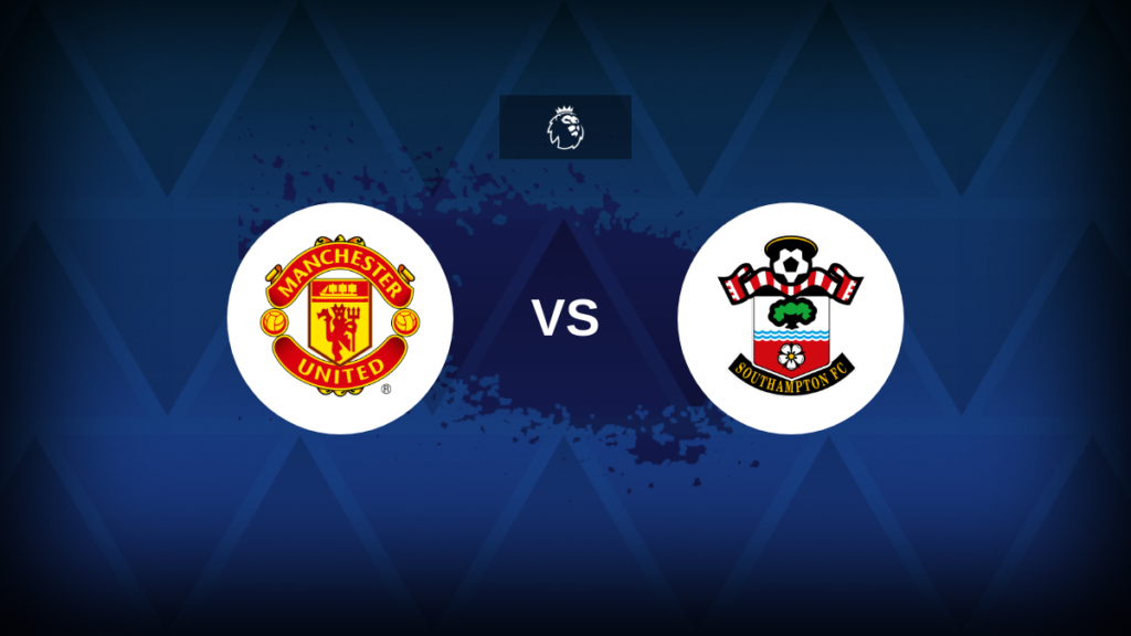 Premier League: Manchester United vs Southampton