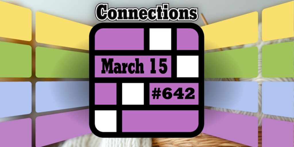 Today's Connections Hints & Answers For March 15, 2025 (Puzzle #643)