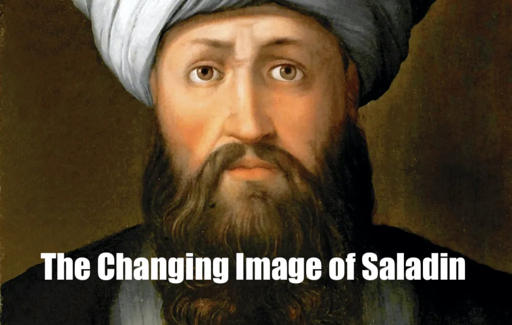 The Changing Image of Saladin: From Crusader Villain to Chivalric Hero