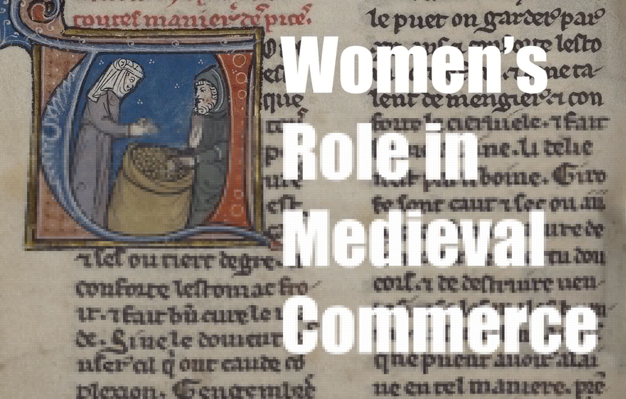 The Hidden Financiers: Women’s Role in Medieval Commerce