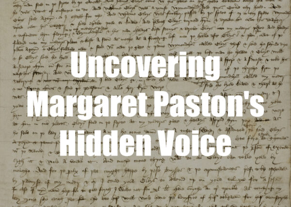Uncovering Margaret Paston's Hidden Voice: How Forensic Linguistics Revealed a Medieval Woman's Authentic Words Through 500-Year-Old Letters